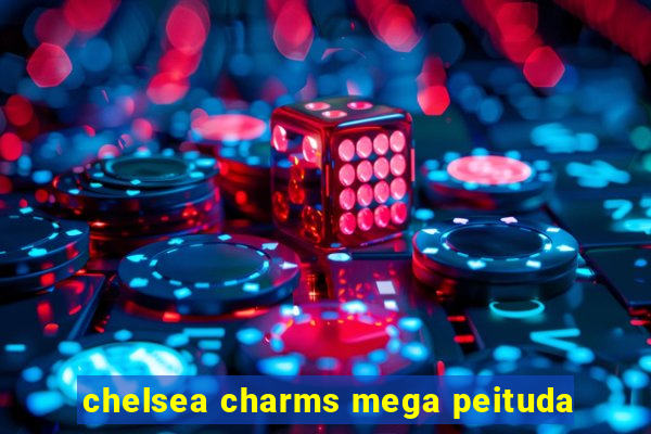 chelsea charms mega peituda